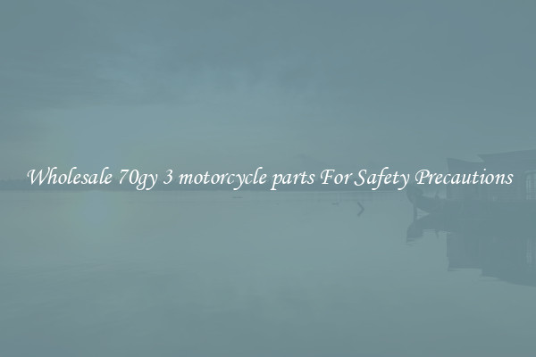 Wholesale 70gy 3 motorcycle parts For Safety Precautions