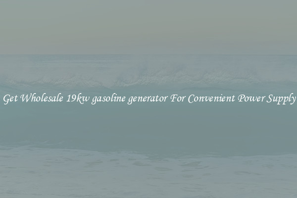 Get Wholesale 19kw gasoline generator For Convenient Power Supply