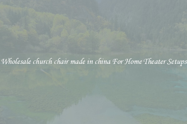 Wholesale church chair made in china For Home Theater Setups