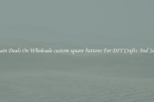 Bargain Deals On Wholesale custom square buttons For DIY Crafts And Sewing