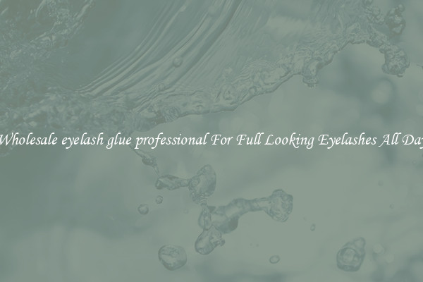 Wholesale eyelash glue professional For Full Looking Eyelashes All Day