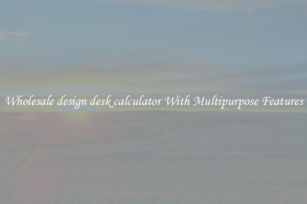 Wholesale design desk calculator With Multipurpose Features