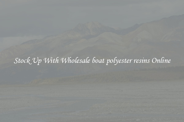 Stock Up With Wholesale boat polyester resins Online