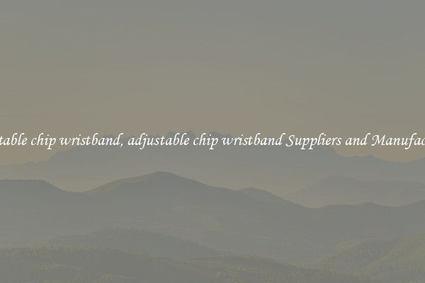 adjustable chip wristband, adjustable chip wristband Suppliers and Manufacturers