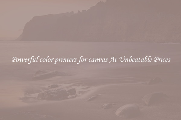 Powerful color printers for canvas At Unbeatable Prices