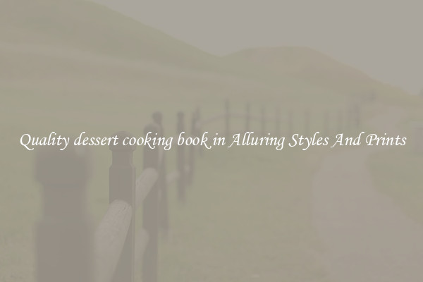 Quality dessert cooking book in Alluring Styles And Prints