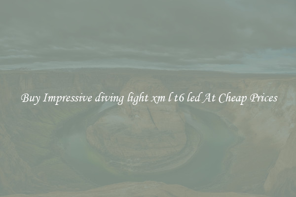 Buy Impressive diving light xm l t6 led At Cheap Prices