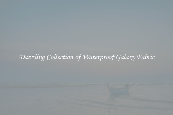 Dazzling Collection of Waterproof Galaxy Fabric