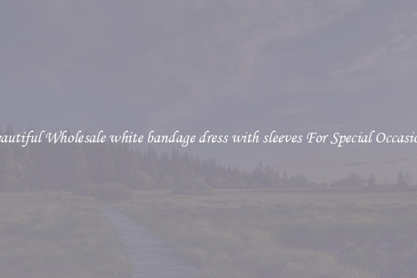 Beautiful Wholesale white bandage dress with sleeves For Special Occasions