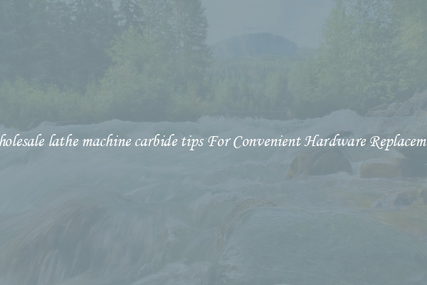 Wholesale lathe machine carbide tips For Convenient Hardware Replacement