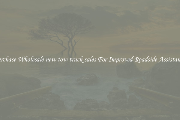 Purchase Wholesale new tow truck sales For Improved Roadside Assistance 