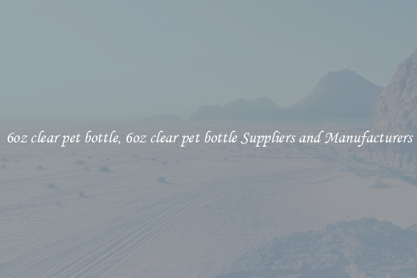 6oz clear pet bottle, 6oz clear pet bottle Suppliers and Manufacturers