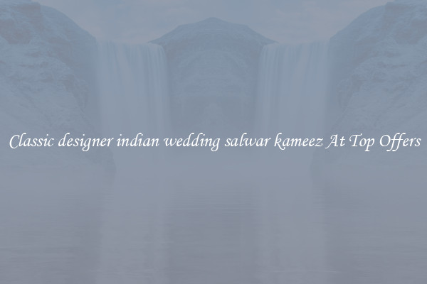 Classic designer indian wedding salwar kameez At Top Offers