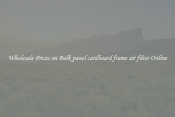 Wholesale Prices on Bulk panel cardboard frame air filter Online