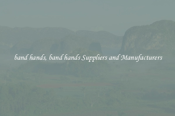 band hands, band hands Suppliers and Manufacturers