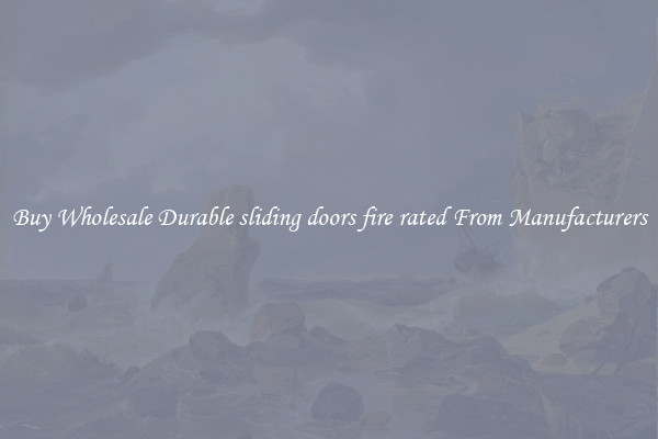 Buy Wholesale Durable sliding doors fire rated From Manufacturers