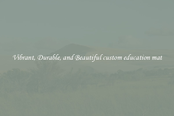 Vibrant, Durable, and Beautiful custom education mat