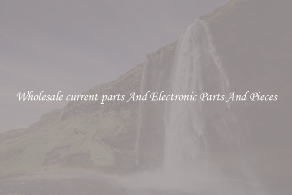 Wholesale current parts And Electronic Parts And Pieces