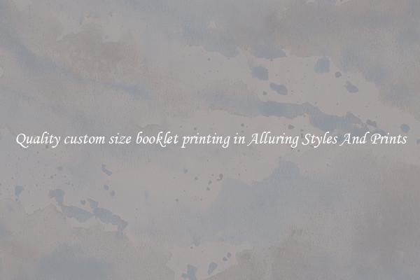 Quality custom size booklet printing in Alluring Styles And Prints