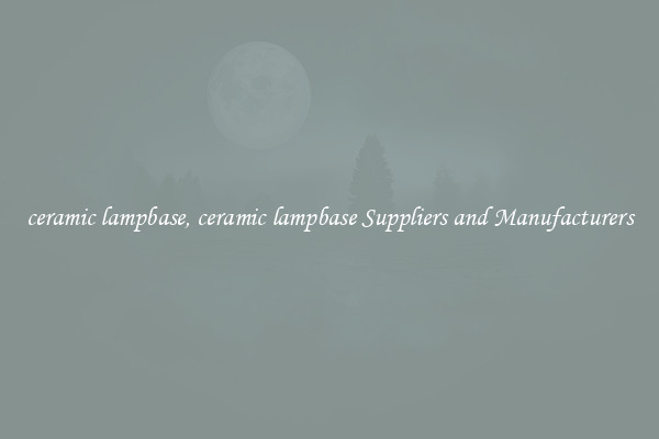 ceramic lampbase, ceramic lampbase Suppliers and Manufacturers