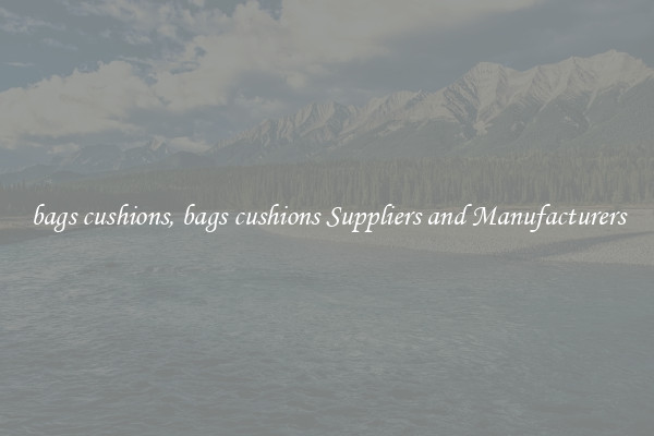 bags cushions, bags cushions Suppliers and Manufacturers