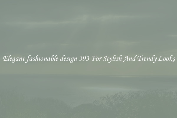 Elegant fashionable design 393 For Stylish And Trendy Looks