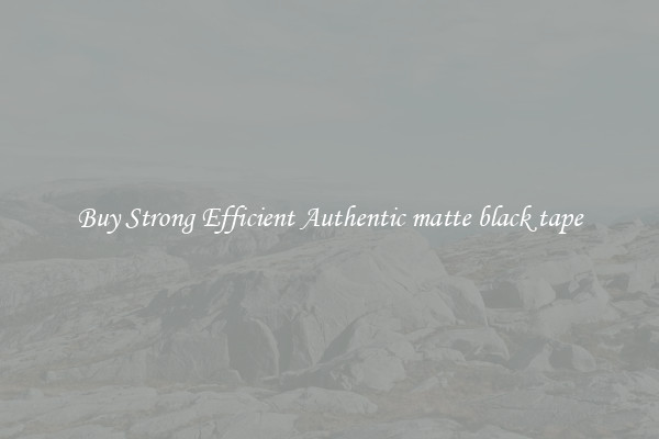 Buy Strong Efficient Authentic matte black tape