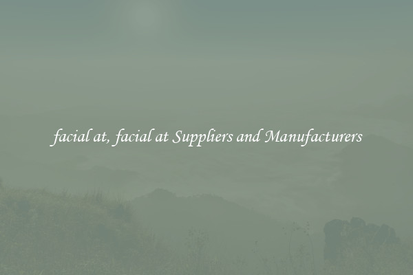 facial at, facial at Suppliers and Manufacturers