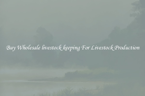 Buy Wholesale livestock keeping For Livestock Production