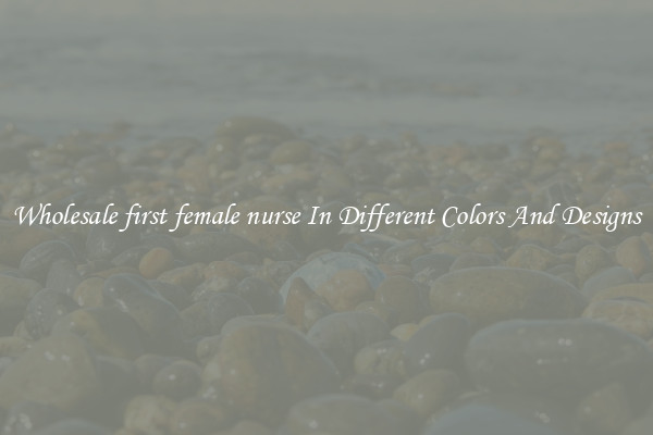 Wholesale first female nurse In Different Colors And Designs