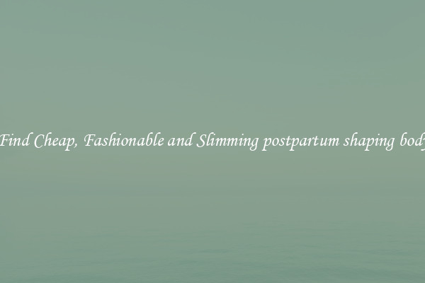 Find Cheap, Fashionable and Slimming postpartum shaping body