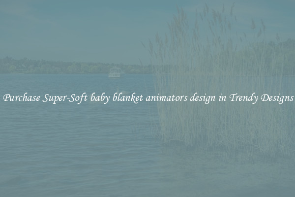 Purchase Super-Soft baby blanket animators design in Trendy Designs