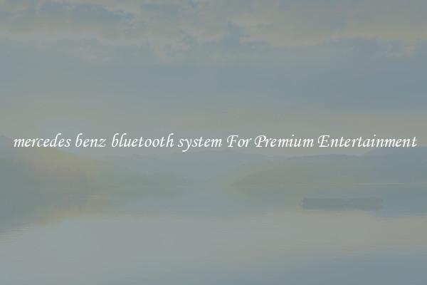 mercedes benz bluetooth system For Premium Entertainment