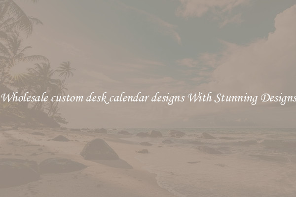 Wholesale custom desk calendar designs With Stunning Designs