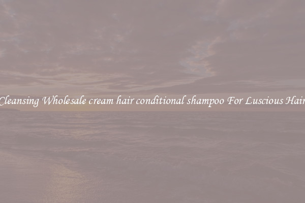 Cleansing Wholesale cream hair conditional shampoo For Luscious Hair.