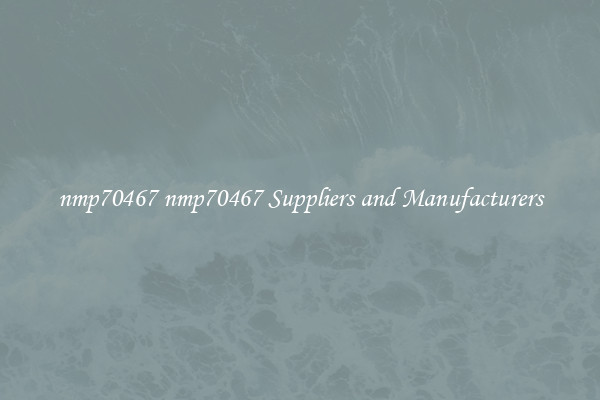 nmp70467 nmp70467 Suppliers and Manufacturers