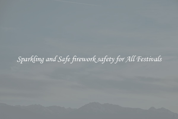 Sparkling and Safe firework safety for All Festivals
