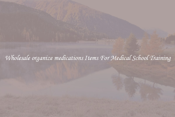 Wholesale organize medications Items For Medical School Training