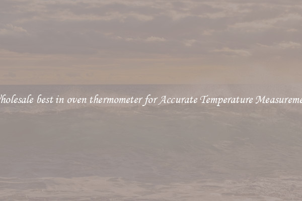 Wholesale best in oven thermometer for Accurate Temperature Measurement