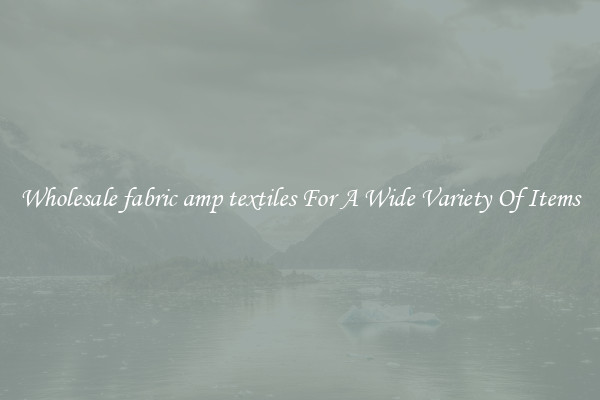 Wholesale fabric amp textiles For A Wide Variety Of Items