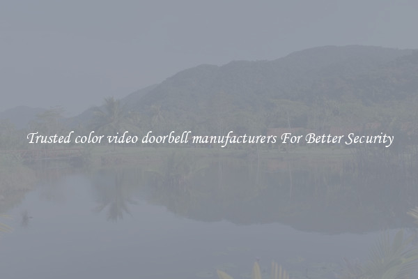 Trusted color video doorbell manufacturers For Better Security