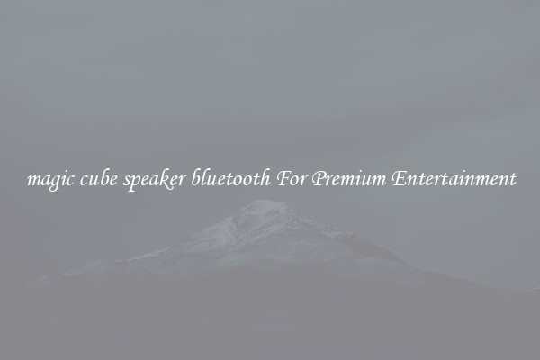 magic cube speaker bluetooth For Premium Entertainment