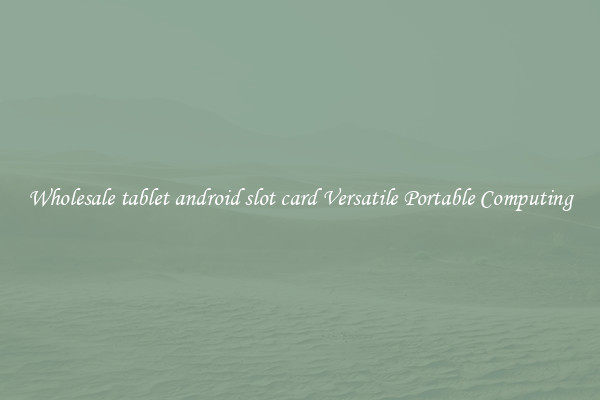 Wholesale tablet android slot card Versatile Portable Computing