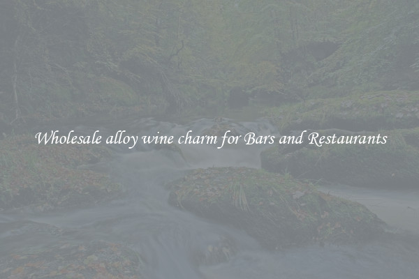 Wholesale alloy wine charm for Bars and Restaurants