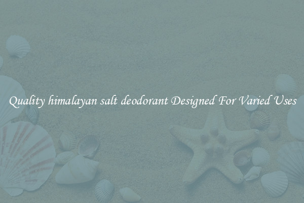 Quality himalayan salt deodorant Designed For Varied Uses