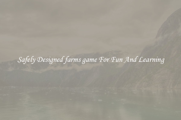 Safely Designed farms game For Fun And Learning
