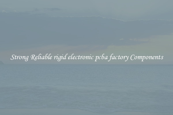 Strong Reliable rigid electronic pcba factory Components