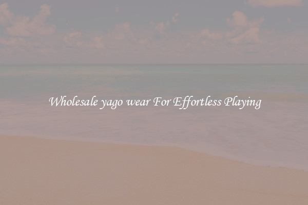 Wholesale yago wear For Effortless Playing