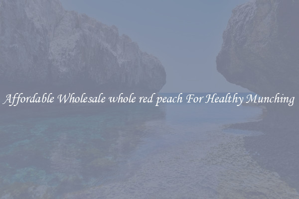 Affordable Wholesale whole red peach For Healthy Munching 