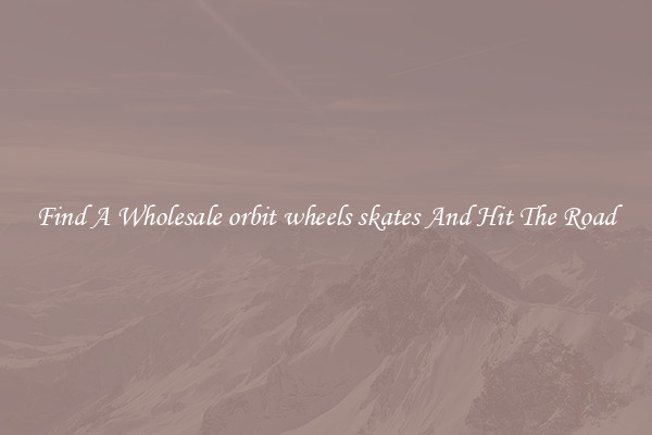 Find A Wholesale orbit wheels skates And Hit The Road